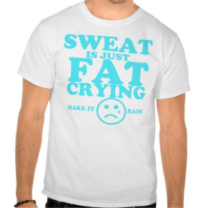 Sweat is just fat crying fitness quote t-shirt