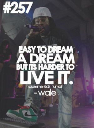 Rapper, wale, quotes, sayings, dream, live, hip hop, true