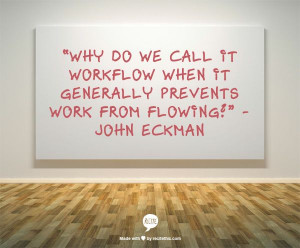 Why do we call it workflow when it generally prevents work from ...