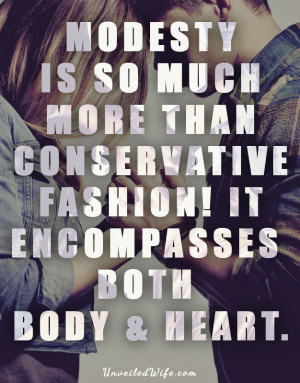 ... than conservative fashion! It encompasses both the body and the heart