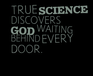 Quotes Picture: true science discovers god waiting behind every door