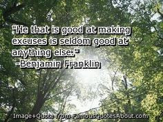 He that is good at making excuses is seldom good at anything else ...