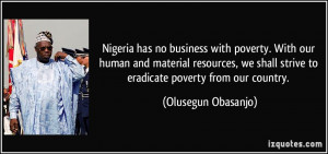 Nigeria has no business with poverty. With our human and material ...