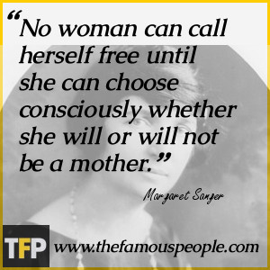 No woman can call herself free until she can choose consciously ...