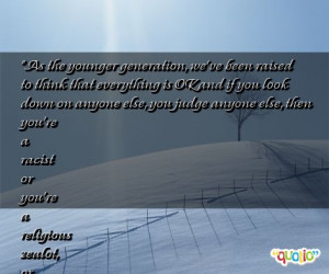 As the younger generation, we've been raised