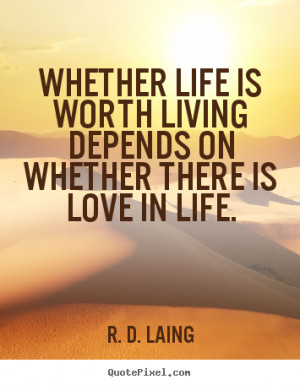 ... life is worth living depends on whether there is love in life