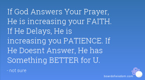 if god answers your prayer he is increasing your faith if he delays he ...