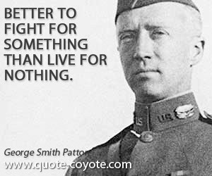 quotes - Better to fight for something than live for nothing.