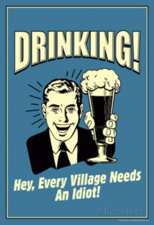 Drinking Every Village Needs An Idiot Funny Retro Poster Masterprint