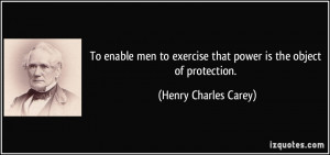To enable men to exercise that power is the object of protection ...