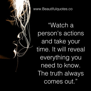 Beautiful Quotes: Watch a person's actions and take your time.