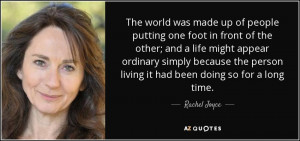 The world was made up of people putting one foot in front of the other ...