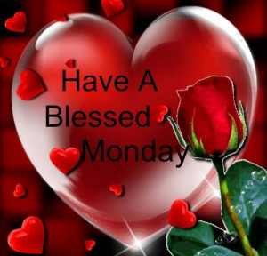 Have a Blessed Monday!