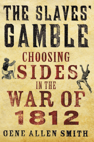 ... Slaves' Gamble: Choosing Sides in the War of 1812” as Want to Read
