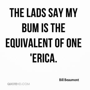 Bill Beaumont - The lads say my bum is the equivalent of one 'Erica.