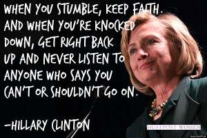 ... who says you can’t or shouldn’t go on.” — Hillary Clinton