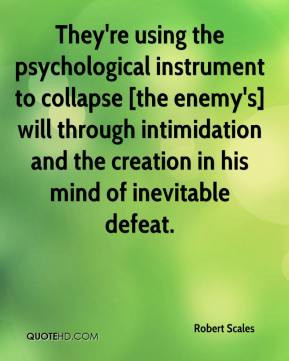 ... enemy's] will through intimidation and the creation in his mind of