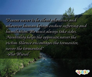 swore never to be silent whenever and wherever human beings endure ...