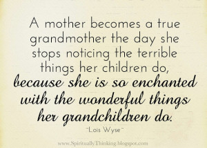 ... enchanted with the wonderful things her grandchildren do. ~Lois Wyse