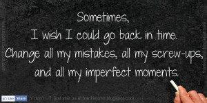 ... all my mistakes, all my screw-ups, and all my imperfect moments
