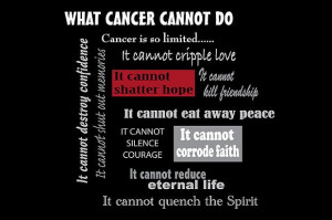 ... cancer i will do anything necessary to beat cancer down and make it