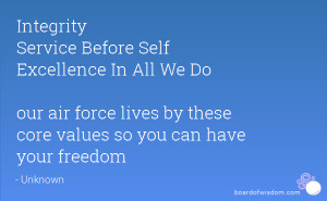 Integrity Service Before Self Excellence In All We Do our air force ...