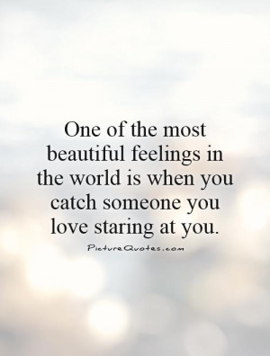 ... is when you catch someone you love staring at you. Picture Quote #1