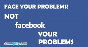 Face your problems!