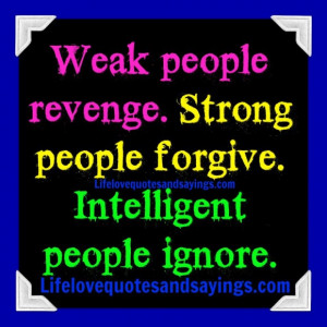 Magnificient Intelligent Quotes About Love: Weak People Revenge Strong ...