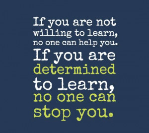 ... learn, no one can help you. If you are determined to learn, no one can