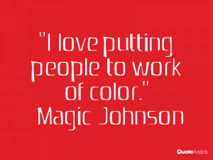 magic johnson quotes i love putting people to work of color magic ...