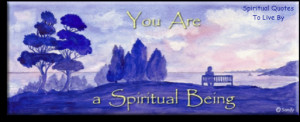 You are a Spiritual Being - Spiritual Quotes To Live By