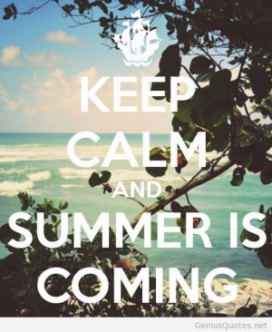 Keep caln and summer is coming