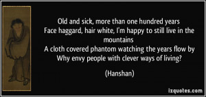 Old and sick, more than one hundred years Face haggard, hair white, I ...