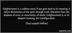 Enlightenment is a sublime word, if one goes back to its meaning; it ...