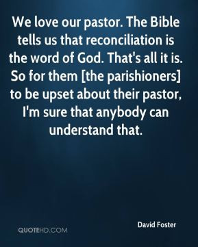 We love our pastor. The Bible tells us that reconciliation is the word ...
