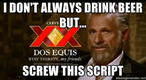 Dos Equis Man - I don't always drink beer but... SCREW THIS SCRIPT