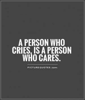 Crying Quotes Care Quotes Cry Quotes Care Too Much Quotes