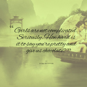 Quotes Picture: girls are not complicated seriously how hard is it to ...