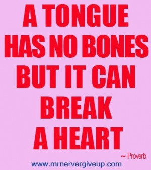 tongue has no bones but can break a heart. Think twice before ...