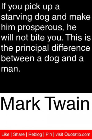 ... the principal difference between a dog and a man. #quotations #quotes