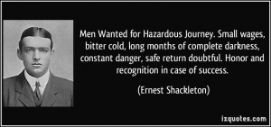 ... . Honor and recognition in case of success. - Ernest Shackleton