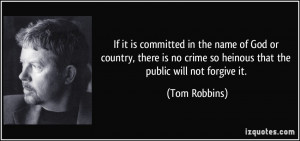 If it is committed in the name of God or country, there is no crime so ...