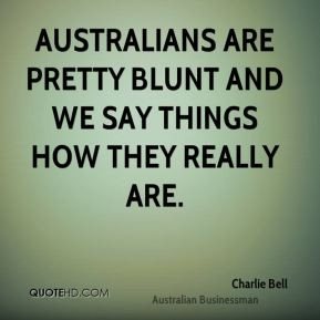 Charlie Bell - Australians are pretty blunt and we say things how they ...
