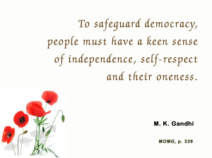 ... of independence, self-respect and their oneness. ” ~ Mahatma Gandhi