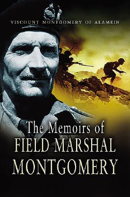 Memoirs of Field Marshal Montgomery of Alamein, K. G. By Montgomery ...