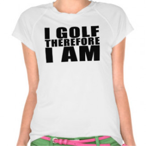 Funny Golfers Quotes Jokes : I Golf therefore I am T-shirt