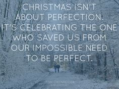 Christmas isn't about perfection. It's celebrating the One who saved ...