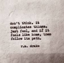 don't think. it complicates things. just feel, and if it feels like ...
