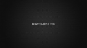 Most Populars Quotes - Do you Work Dont Be Stupid